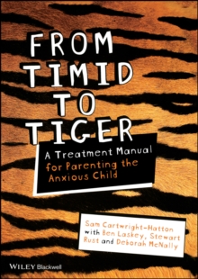 From Timid To Tiger : A Treatment Manual for Parenting the Anxious Child