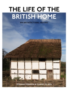 The Life of the British Home : An Architectural History, Hardback Book The Life of the British Home : An Architectural History, Hardback Book