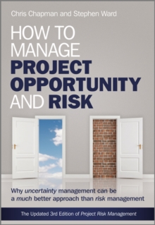 How to Manage Project Opportunity and Risk : Why Uncertainty Management Can be a Much Better Approach Than Risk Management, Hardback Book How to Manage Project Opportunity and Risk : Why Uncertainty Management Can be a Much Better Approach Than Risk Management, Hardback Book