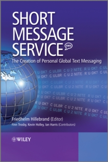 Short Message Service (SMS) : The Creation of Personal Global Text Messaging