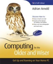 Computing for the Older and Wiser : Get Up and Running On Your Home PC