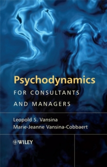 Psychodynamics for Consultants and Managers : From Understanding to Leading Meaningful Change