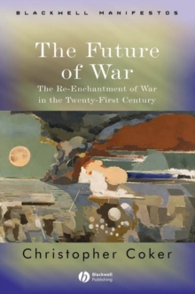 The Future of War : The Re-Enchantment of War in the Twenty-First Century