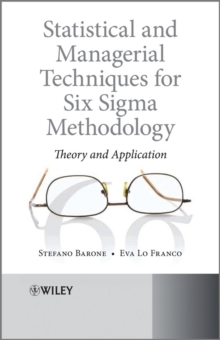 Statistical and Managerial Techniques for Six Sigma Methodology : Theory and Application, Hardback Book Statistical and Managerial Techniques for Six Sigma Methodology : Theory and Application, Hardback Book