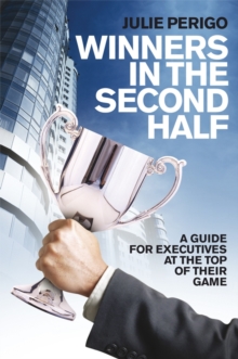 Winners in the Second Half : A Guide for Executives at the Top of their Game