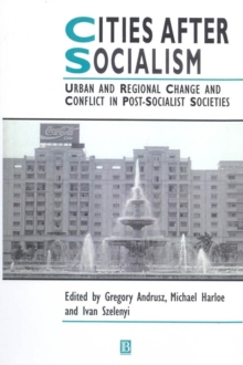 Cities After Socialism : Urban and Regional Change and Conflict in Post-Socialist Societies