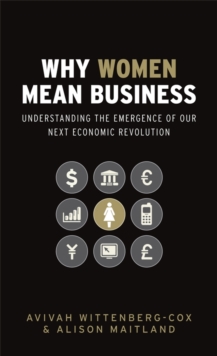 Why Women Mean Business : Understanding the Emergence of Our Next Economic Revolution, Hardback Book Why Women Mean Business : Understanding the Emergence of Our Next Economic Revolution, Hardback Book