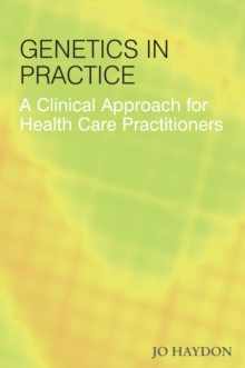 Genetics in Practice : A Clinical Approach for Healthcare Practitioners