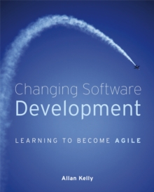 Changing Software Development : Learning to Become Agile