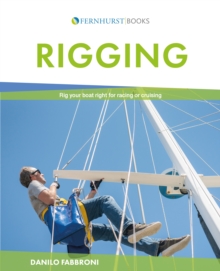 John Wiley & Sons Inc Rigging , Everything You Always Wanted To Know About The Ropes And The Rigging, The Winches And The Mast Of A Cruising Or Racing Boat