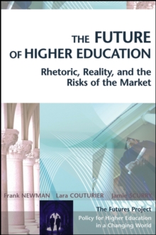 The Future of Higher Education : Rhetoric, Reality, and the Risks of the Market