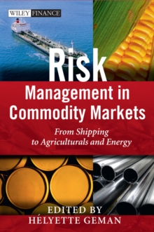 Risk Management in Commodity Markets : From Shipping to Agriculturals and Energy