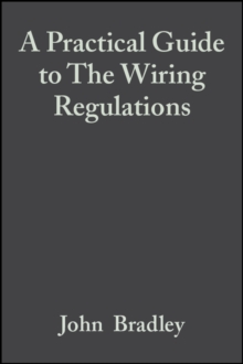 A Practical Guide to The Wiring Regulations : 17th Edition IEE Wiring Regulations (BS 7671:2008)