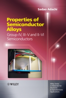 Properties of Semiconductor Alloys : Group-IV, III-V and II-VI Semiconductors, Hardback Book Properties of Semiconductor Alloys : Group-IV, III-V and II-VI Semiconductors, Hardback Book