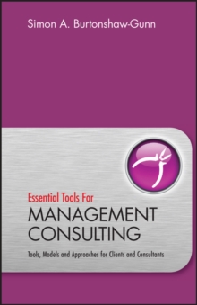 Essential Tools Management Consulting - Tools, Models and Approaches for Clients and Consultants, Hardback Book Essential Tools Management Consulting - Tools, Models and Approaches for Clients and Consultants, Hardback Book