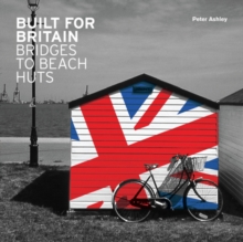 Built for Britain : Bridges to Beach Huts, Paperback Book Built for Britain : Bridges to Beach Huts, Paperback Book