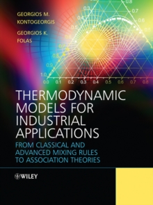 Thermodynamic Models for Industrial Applications : From Classical and Advanced Mixing Rules to Association Theories