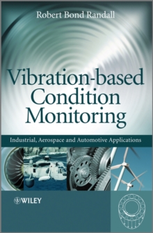 Vibration-Based Condition Monitoring : Industrial, Aerospace and Automotive Applications, Hardback Book Vibration-Based Condition Monitoring : Industrial, Aerospace and Automotive Applications, Hardback Book