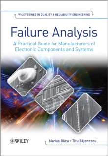 Failure Analysis : A Practical Guide for Manufacturers of Electronic Components and Systems, Hardback Book Failure Analysis : A Practical Guide for Manufacturers of Electronic Components and Systems, Hardback Book