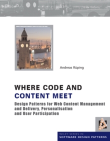Where Code and Content Meet : Design Patterns for Web Content Management and Delivery, Personalisation and User Participation, Hardback Book Where Code and Content Meet : Design Patterns for Web Content Management and Delivery, Personalisation and User Participation, Hardback Book