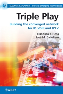 Triple Play : Building the converged network for IP, VoIP and IPTV