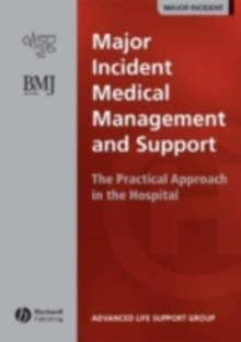 Major Incident Medical Management and Support : The Practical Approach in the Hospital