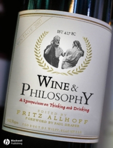 Wine and Philosophy : A Symposium on Thinking and Drinking