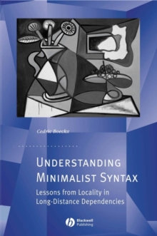 Understanding Minimalist Syntax : Lessons from Locality in Long-Distance Dependencies