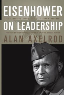 Eisenhower on Leadership : Ike's Enduring Lessons in Total Victory Management