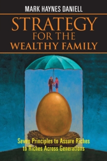 Strategy for the Wealthy Family : Seven Principles to Assure Riches to Riches Across Generations, Hardback Book Strategy for the Wealthy Family : Seven Principles to Assure Riches to Riches Across Generations, Hardback Book