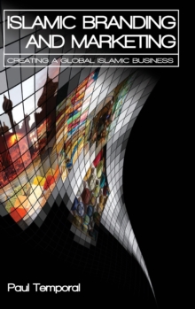 Islamic Branding and Marketing : Understanding the Global Islamic Business, Hardback Book Islamic Branding and Marketing : Understanding the Global Islamic Business, Hardback Book