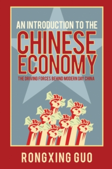 An Introduction to the Chinese Economy : The Driving Forces Behind Modern Day China