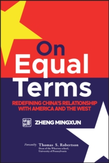 On Equal Terms : Redefining China's Relationship with America and the West