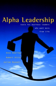 Alpha Leadership : Tools for Business Leaders Who Want More from Life, Hardback Book Alpha Leadership : Tools for Business Leaders Who Want More from Life, Hardback Book