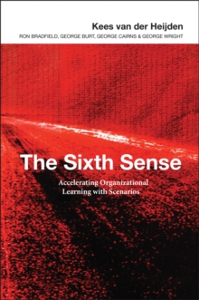 The Sixth Sense : Accelerating Organizational Learning with Scenarios, Hardback Book The Sixth Sense : Accelerating Organizational Learning with Scenarios, Hardback Book