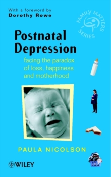 Postnatal Depression : Facing the Paradox of Loss, Happiness and Motherhood