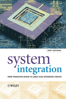 System Integration : From Transistor Design to Large Scale Integrated Circuits