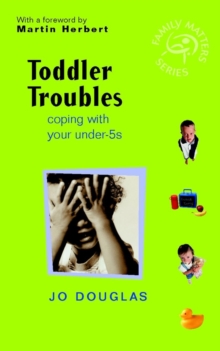 Toddler Troubles : Coping with Your Under-5s