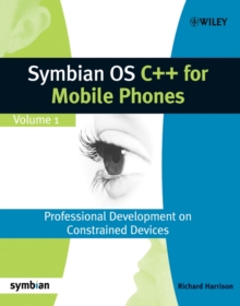 Symbian OS C++ for Mobile Phones : Volume 1: Professional Development on Constrained Devices