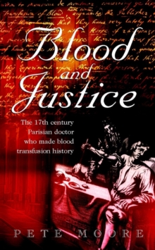 Blood and Justice : The 17 Century Parisian Doctor Who Made Blood Transfusion History