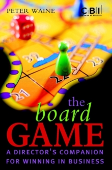 The Board Game : A Director's Companion for Winning in Business