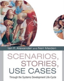 Scenarios, Stories, Use Cases : Through the Systems Development Life-Cycle