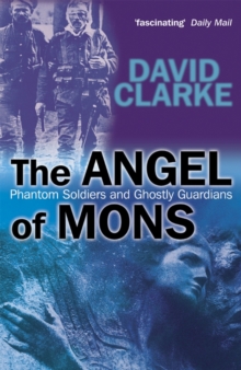 The Angels of Mons : Phantom Soldiers and Ghostly Guardians, Paperback Book The Angels of Mons : Phantom Soldiers and Ghostly Guardians, Paperback Book