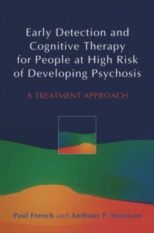 Early Detection and Cognitive Therapy for People at High Risk of Developing Psychosis : A Treatment Approach