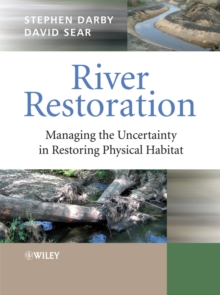 River Restoration : Managing the Uncertainty in Restoring Physical Habitat