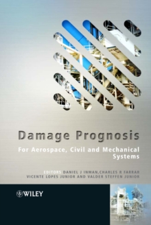 Damage Prognosis : For Aerospace, Civil and Mechanical Systems