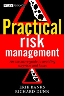 Practical Risk Management : An Executive Guide to Avoiding Surprises and Losses