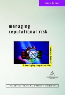 Managing Reputational Risk : Curbing Threats, Leveraging Opportunities