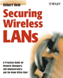 Securing Wireless LANs : A Practical Guide for Network Managers, LAN Administrators and the Home Office User