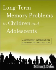 Long-Term Memory Problems in Children and Adolescents : Assessment, Intervention, and Effective Instruction